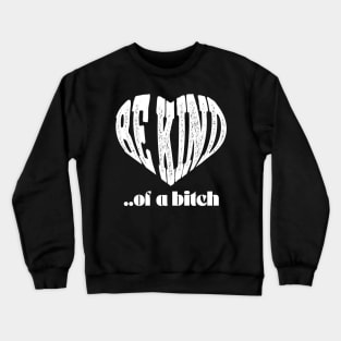 love Be Kind Of A Bitch Funny Quote Gift Crewneck Sweatshirt